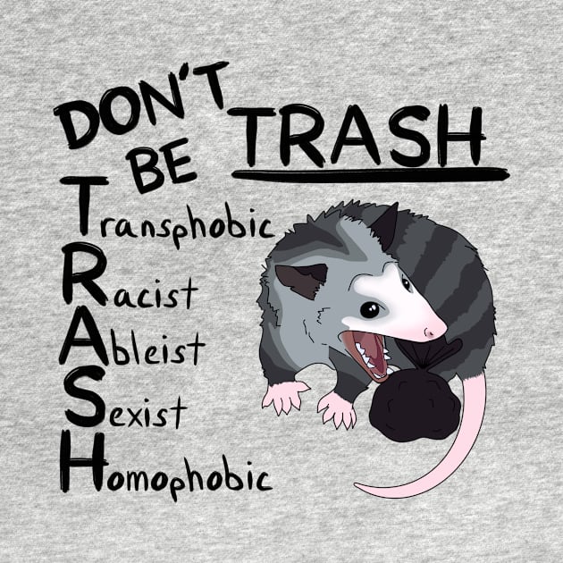 Don’t Be Trash by TheRainbowPossum